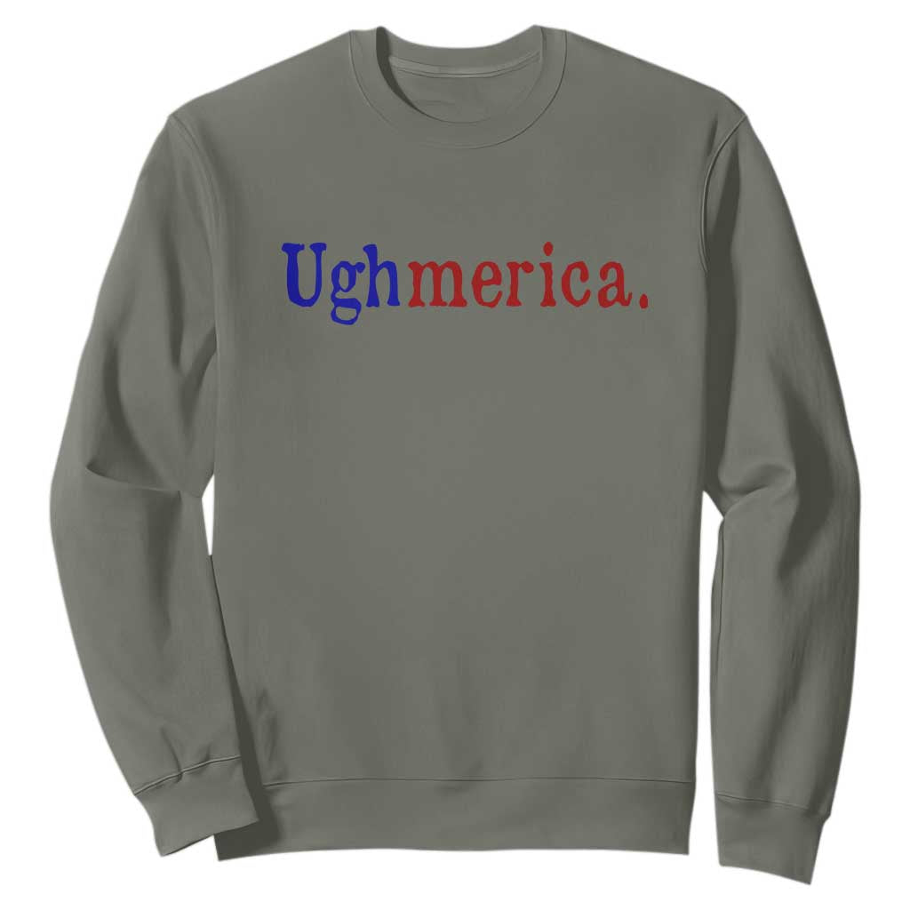 Ughmerica Liberal 4th of July Political Independence Day Sweatshirt TS11 Military Green Print Your Wear