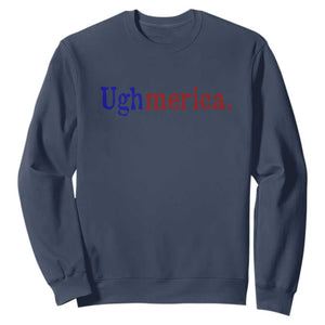Ughmerica Liberal 4th of July Political Independence Day Sweatshirt TS11 Navy Print Your Wear