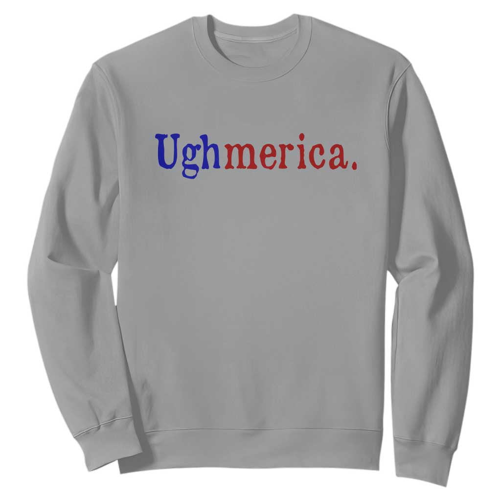 Ughmerica Liberal 4th of July Political Independence Day Sweatshirt TS11 Sport Gray Print Your Wear
