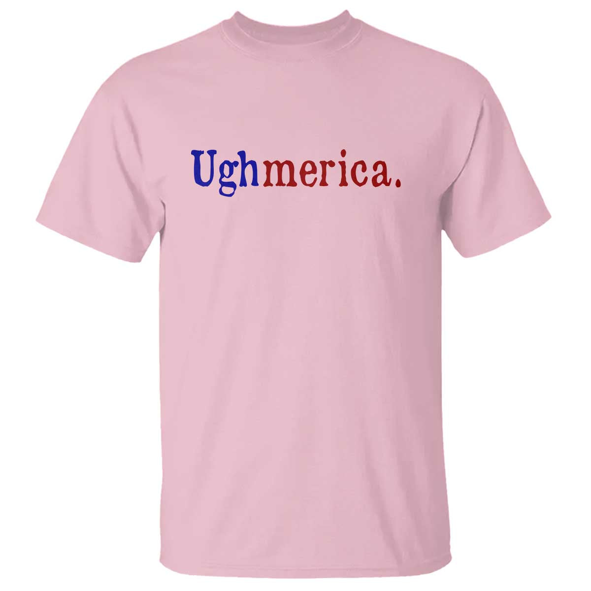Ughmerica Liberal 4th of July Political Independence Day T Shirt TS11 Light Pink Print Your Wear