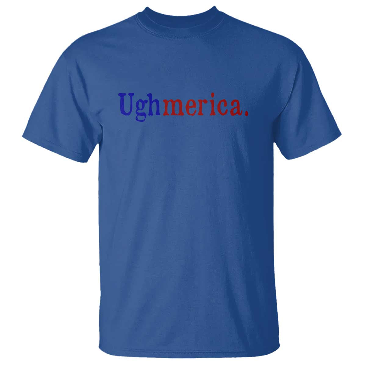Ughmerica Liberal 4th of July Political Independence Day T Shirt TS11 Royal Blue Print Your Wear