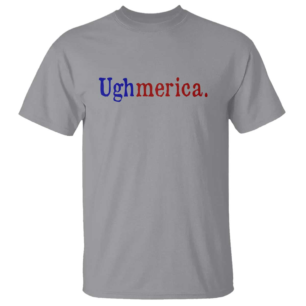 Ughmerica Liberal 4th of July Political Independence Day T Shirt TS11 Sport Gray Print Your Wear
