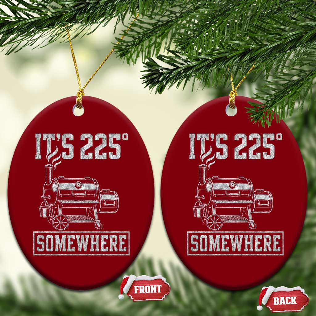 It Is 225 Somewhere Funny BBQ Smoker Grill Ceramic Ornament TS11 Print Your Wear