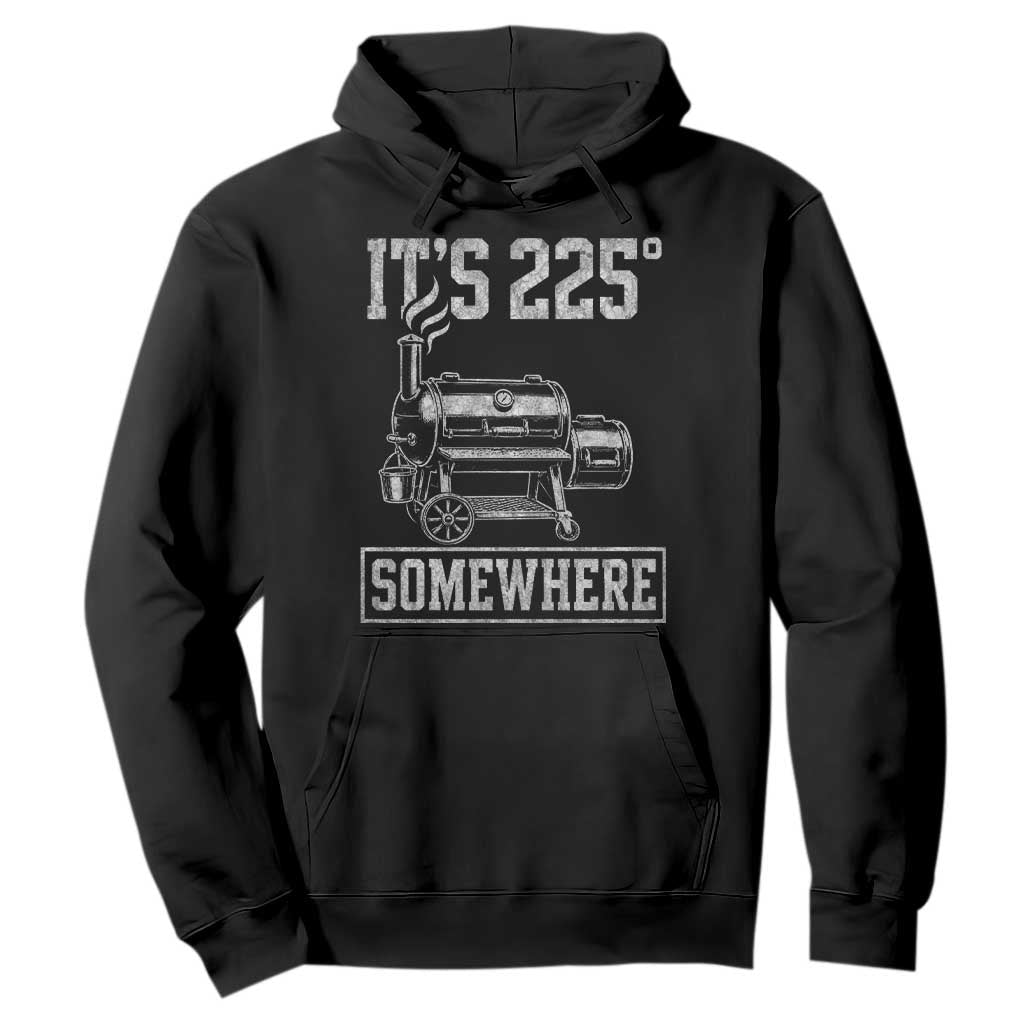 It Is 225 Somewhere Funny BBQ Smoker Grill Hoodie TS11 Black Print Your Wear