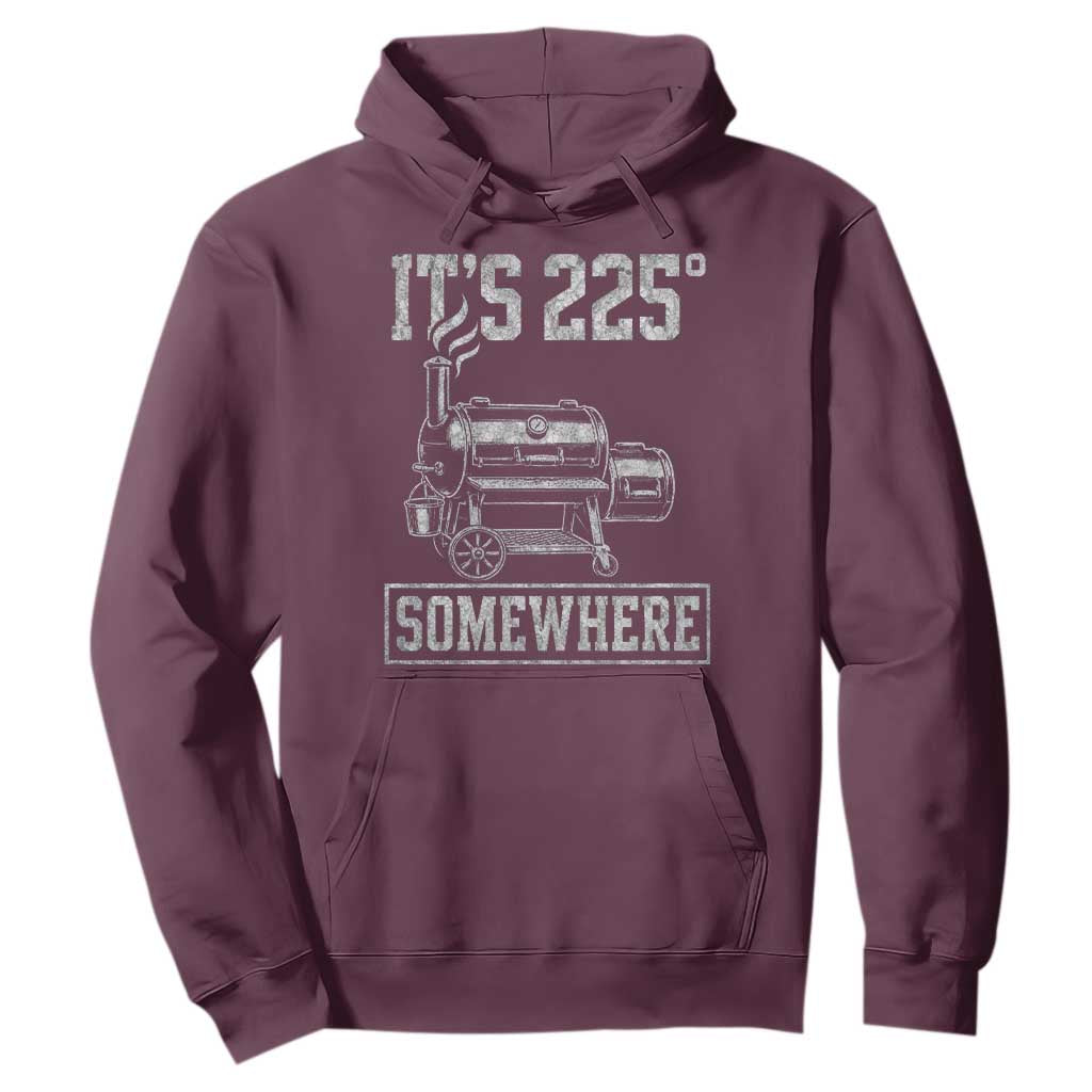 It Is 225 Somewhere Funny BBQ Smoker Grill Hoodie TS11 Maroon Print Your Wear