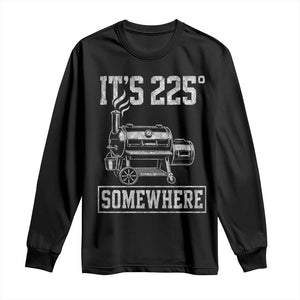It Is 225 Somewhere Funny BBQ Smoker Grill Long Sleeve Shirt TS11 Black Print Your Wear