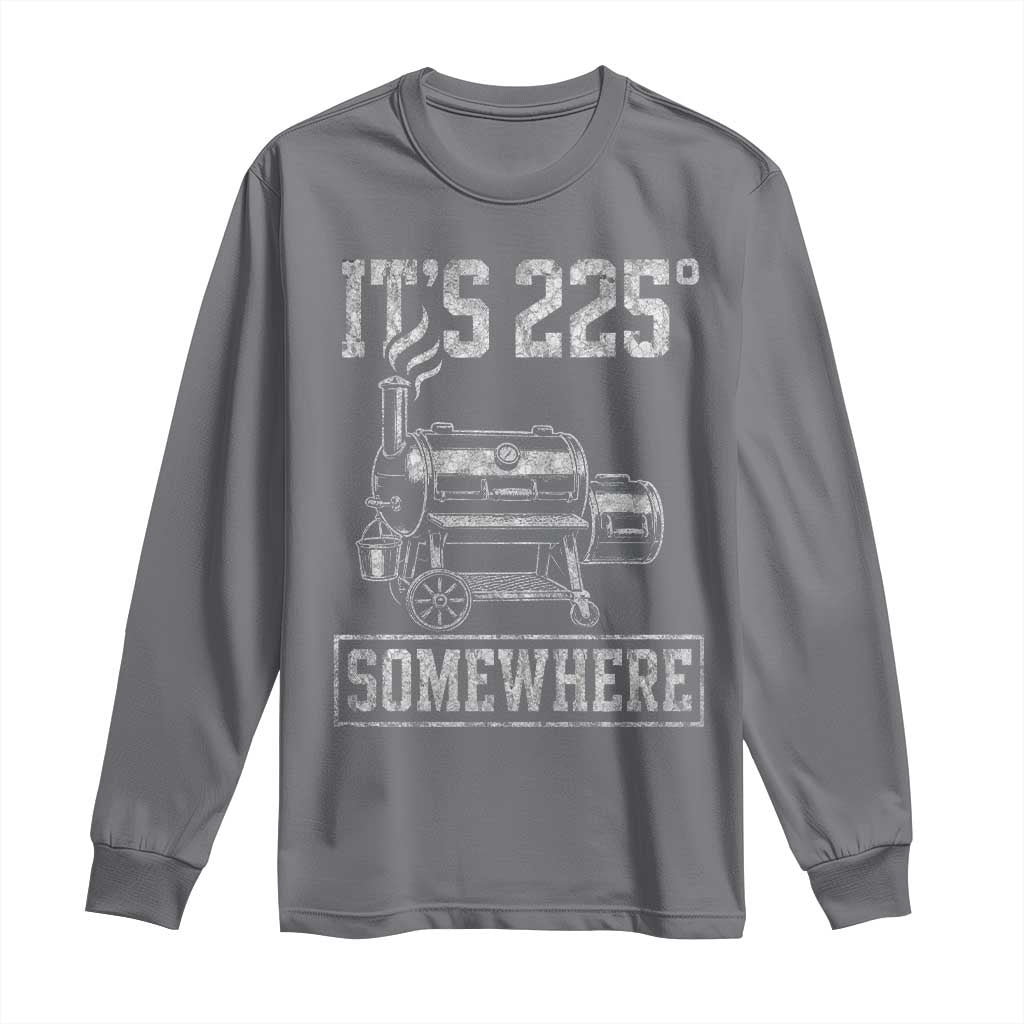 It Is 225 Somewhere Funny BBQ Smoker Grill Long Sleeve Shirt TS11 Charcoal Print Your Wear