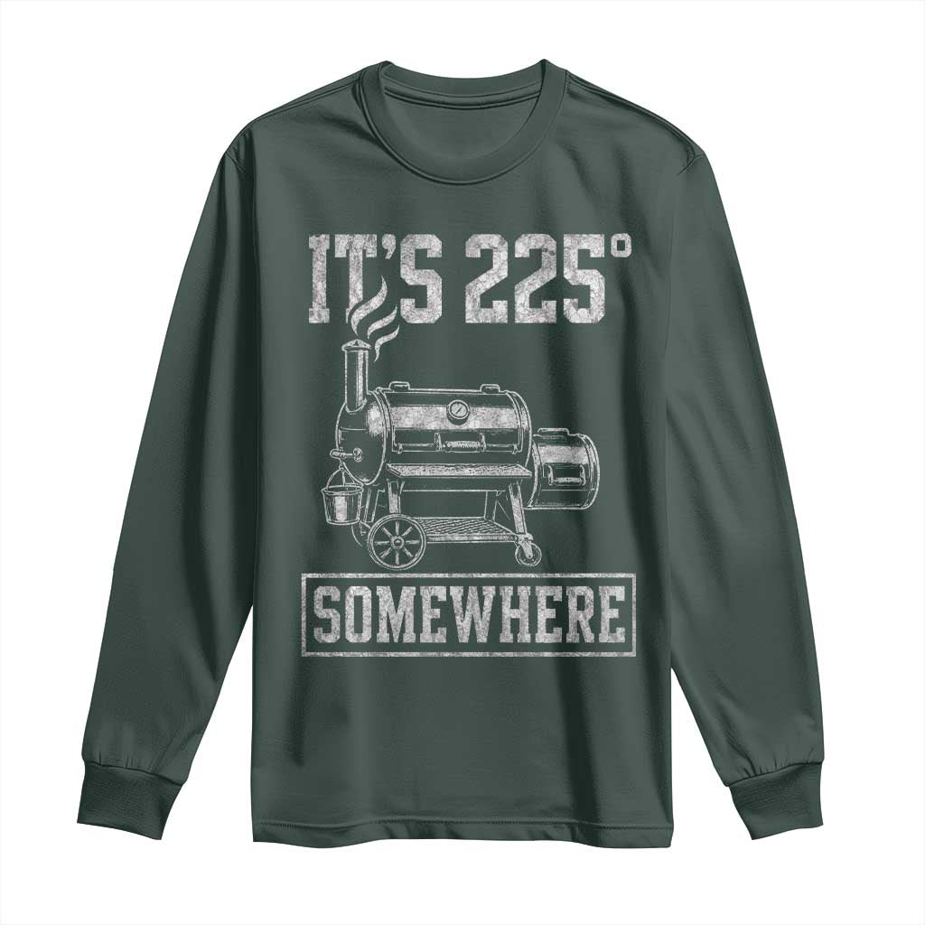It Is 225 Somewhere Funny BBQ Smoker Grill Long Sleeve Shirt TS11 Dark Forest Green Print Your Wear