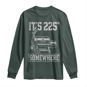 It Is 225 Somewhere Funny BBQ Smoker Grill Long Sleeve Shirt TS11 Dark Forest Green Print Your Wear