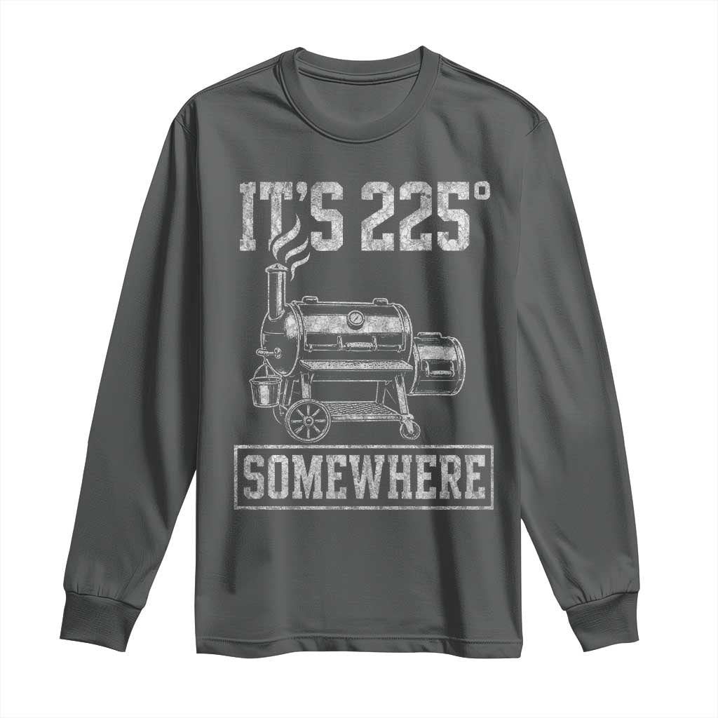 It Is 225 Somewhere Funny BBQ Smoker Grill Long Sleeve Shirt TS11 Dark Heather Print Your Wear