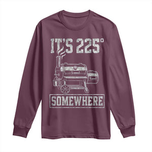 It Is 225 Somewhere Funny BBQ Smoker Grill Long Sleeve Shirt TS11 Maroon Print Your Wear