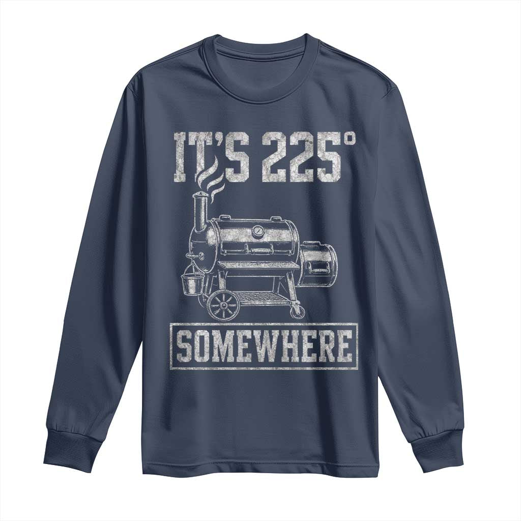 It Is 225 Somewhere Funny BBQ Smoker Grill Long Sleeve Shirt TS11 Navy Print Your Wear