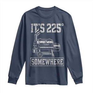 It Is 225 Somewhere Funny BBQ Smoker Grill Long Sleeve Shirt TS11 Navy Print Your Wear