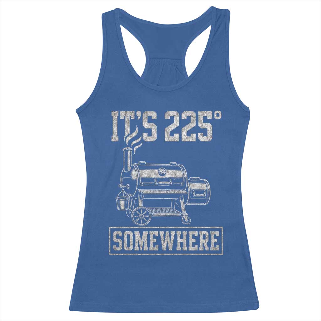 It Is 225 Somewhere Funny BBQ Smoker Grill Racerback Tank Top TS11 Royal Blue Print Your Wear