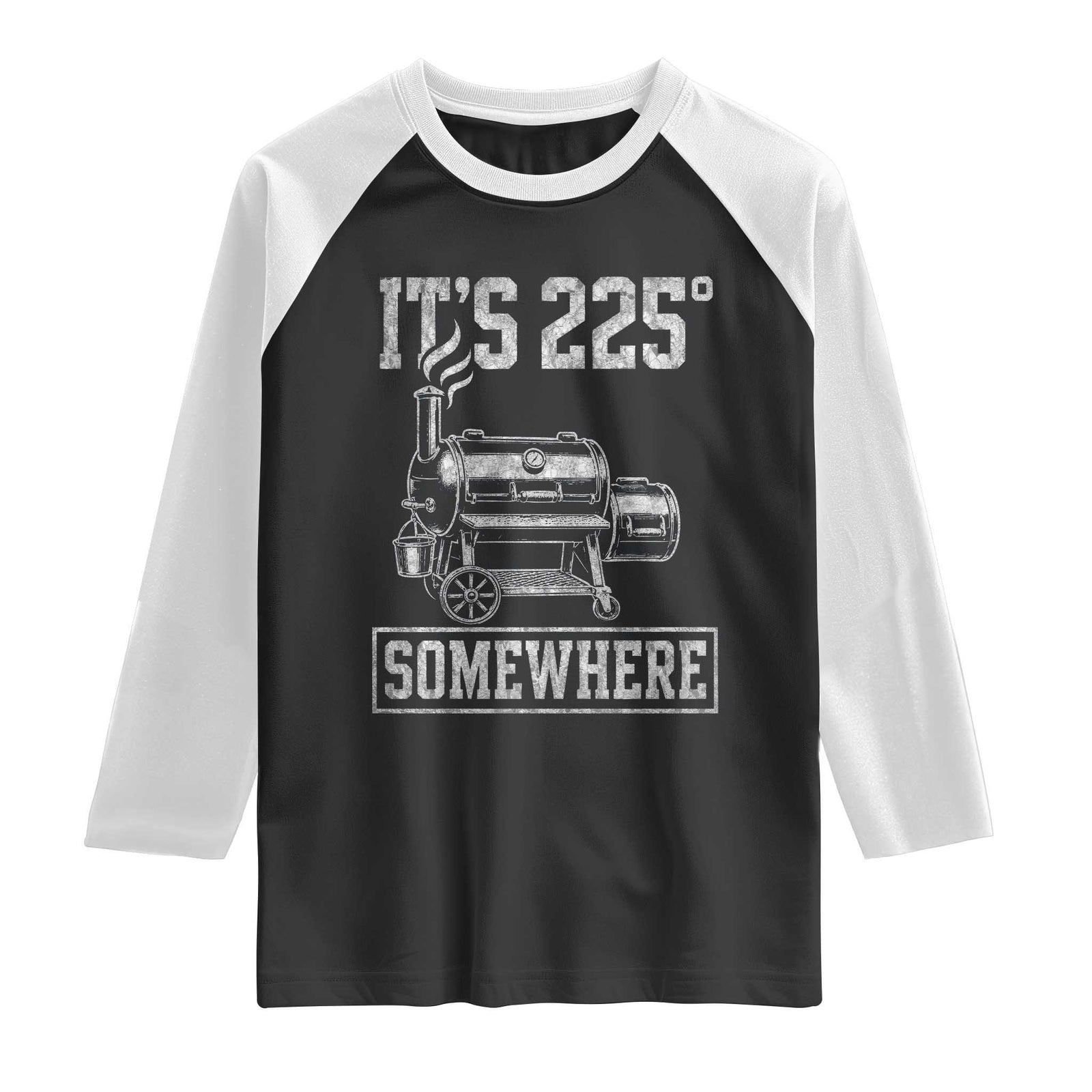 It Is 225 Somewhere Funny BBQ Smoker Grill Raglan Shirt TS11 Black White Print Your Wear