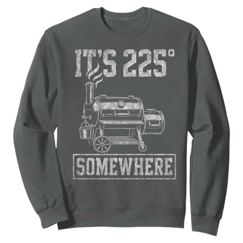 It Is 225 Somewhere Funny BBQ Smoker Grill Sweatshirt TS11 Dark Heather Print Your Wear