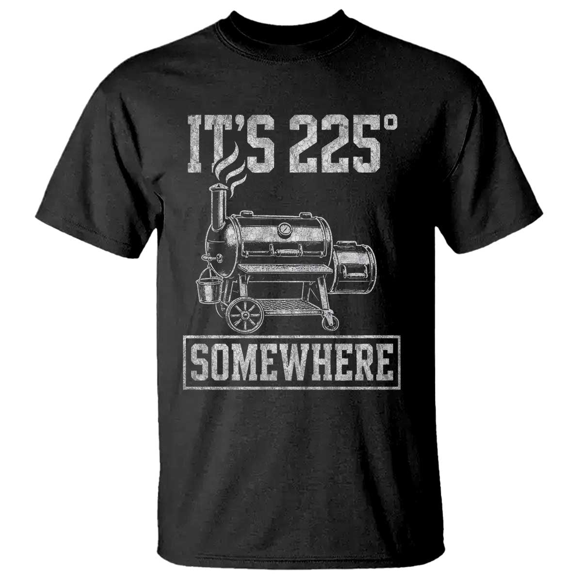 It Is 225 Somewhere Funny BBQ Smoker Grill T Shirt TS11 Black Print Your Wear