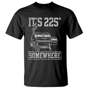 It Is 225 Somewhere Funny BBQ Smoker Grill T Shirt TS11 Black Print Your Wear