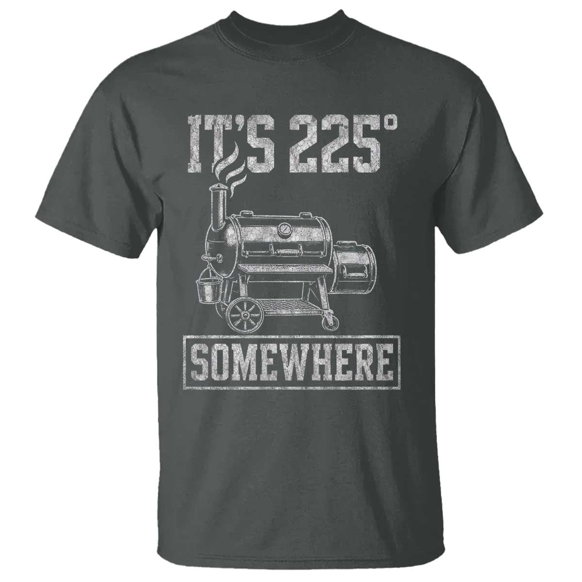It Is 225 Somewhere Funny BBQ Smoker Grill T Shirt TS11 Dark Heather Print Your Wear