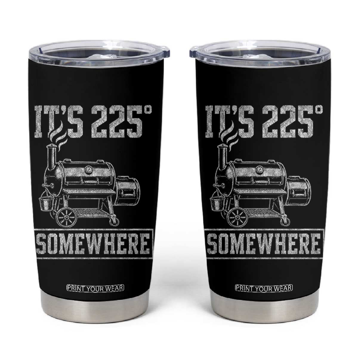 It Is 225 Somewhere Funny BBQ Smoker Grill Tumbler Cup TS11 Black Print Your Wear