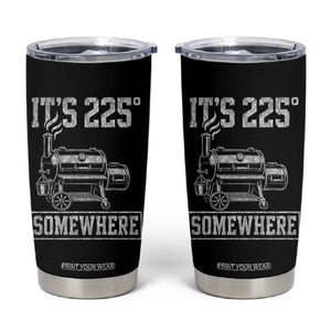 It Is 225 Somewhere Funny BBQ Smoker Grill Tumbler Cup TS11 Black Print Your Wear