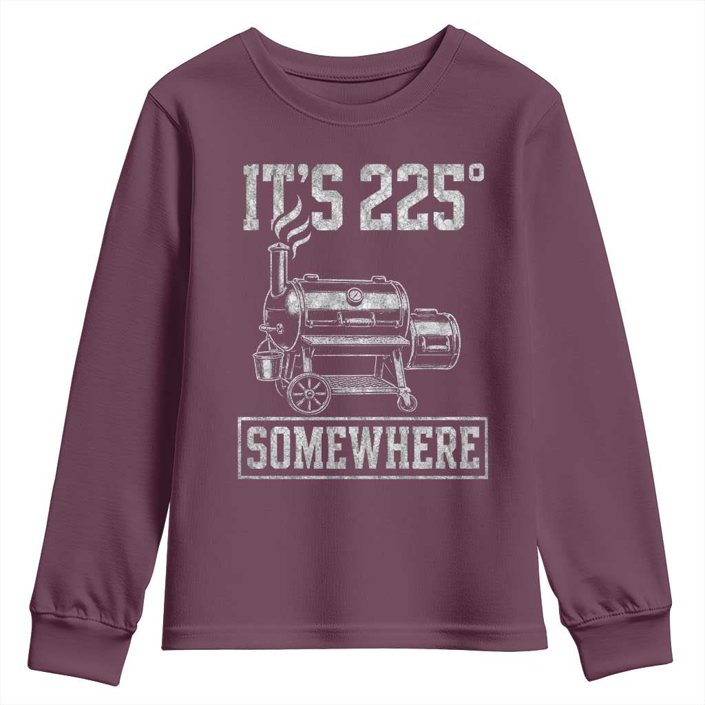 It Is 225 Somewhere Funny BBQ Smoker Grill Youth Sweatshirt TS11 Maroon Print Your Wear
