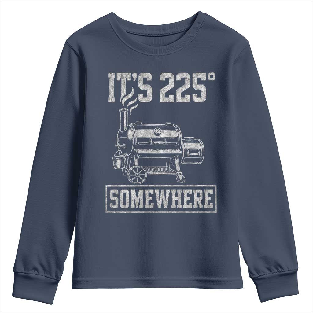 It Is 225 Somewhere Funny BBQ Smoker Grill Youth Sweatshirt TS11 Navy Print Your Wear