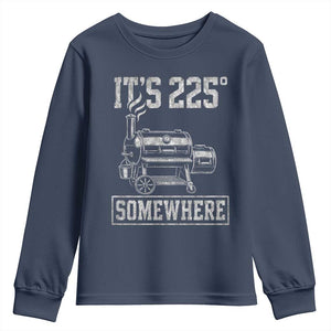 It Is 225 Somewhere Funny BBQ Smoker Grill Youth Sweatshirt TS11 Navy Print Your Wear