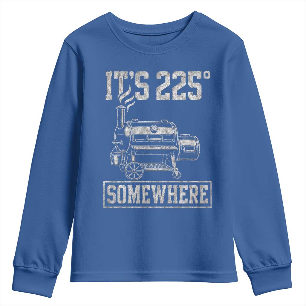 It Is 225 Somewhere Funny BBQ Smoker Grill Youth Sweatshirt TS11 Royal Blue Print Your Wear