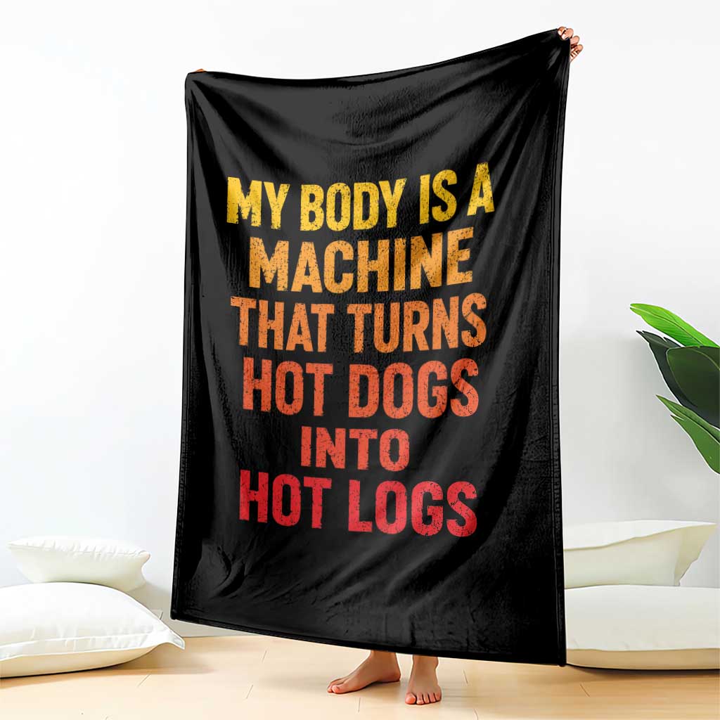 Funny My Body Is A Machine That Turns Hot Dogs Into Hot Logs Throw Blanket TS11 Print Your Wear