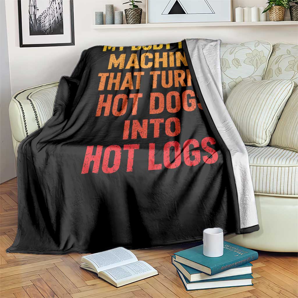 Funny My Body Is A Machine That Turns Hot Dogs Into Hot Logs Throw Blanket TS11 Print Your Wear
