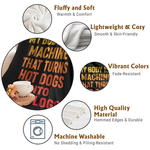 Funny My Body Is A Machine That Turns Hot Dogs Into Hot Logs Throw Blanket TS11 Print Your Wear