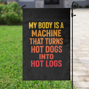 Funny My Body Is A Machine That Turns Hot Dogs Into Hot Logs Garden Flag TS11 Print Your Wear