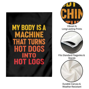 Funny My Body Is A Machine That Turns Hot Dogs Into Hot Logs Garden Flag TS11 Print Your Wear