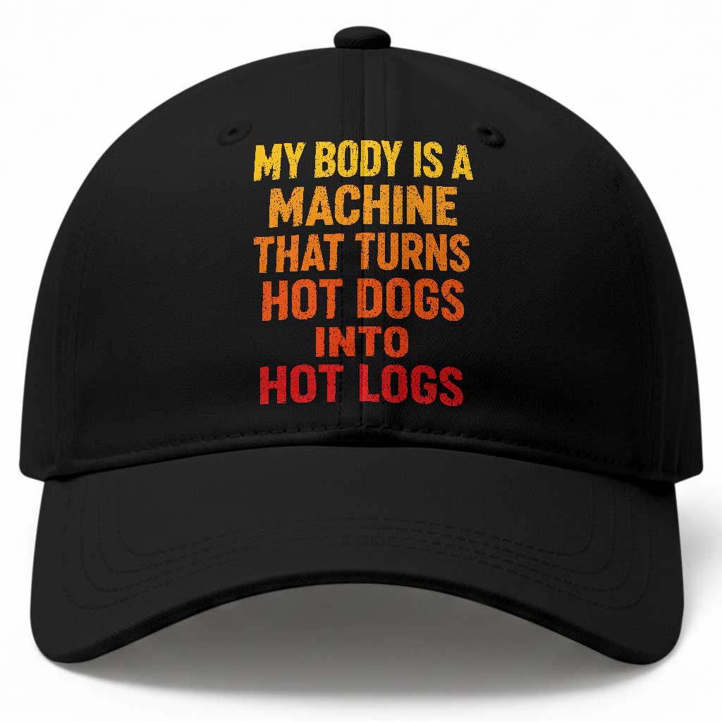 Funny My Body Is A Machine That Turns Hot Dogs Into Hot Logs Baseball Cap TS11 Print Your Wear