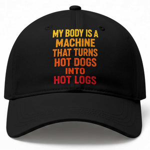 Funny My Body Is A Machine That Turns Hot Dogs Into Hot Logs Baseball Cap TS11 Print Your Wear