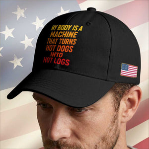 Funny My Body Is A Machine That Turns Hot Dogs Into Hot Logs Baseball Cap TS11 Print Your Wear