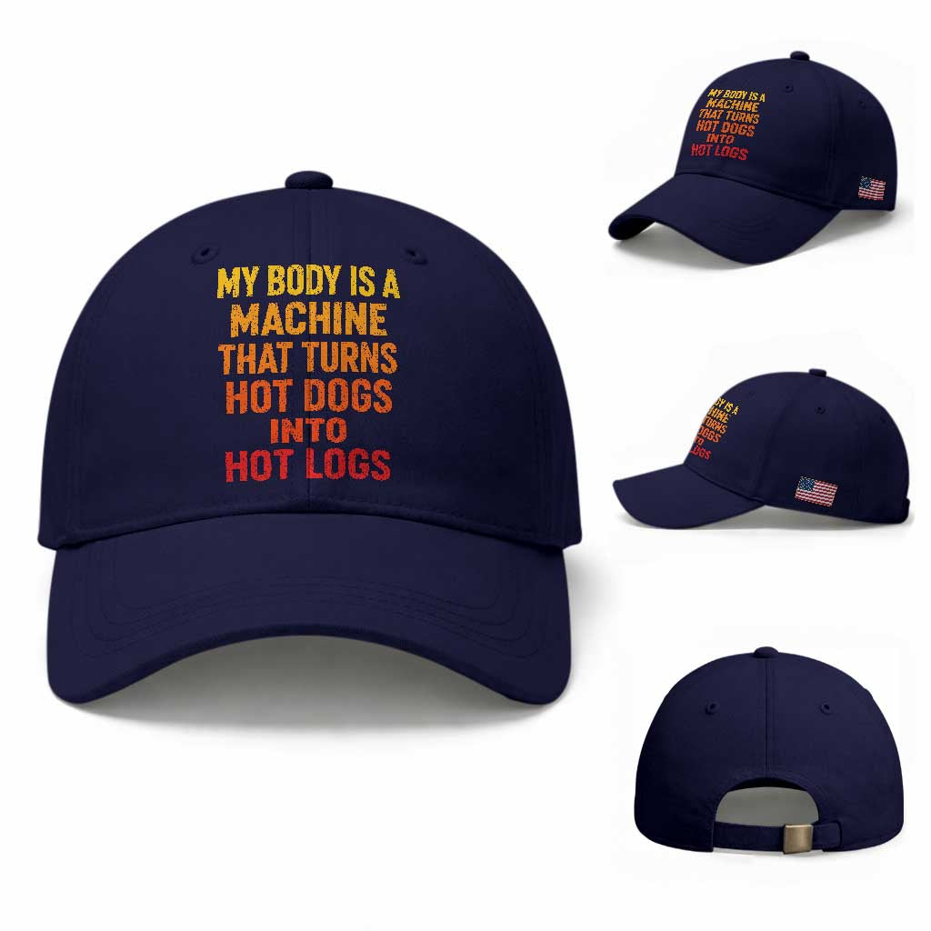 Funny My Body Is A Machine That Turns Hot Dogs Into Hot Logs Baseball Cap TS11 Baseball Cap Universal Fit Dark Blue Print Your Wear