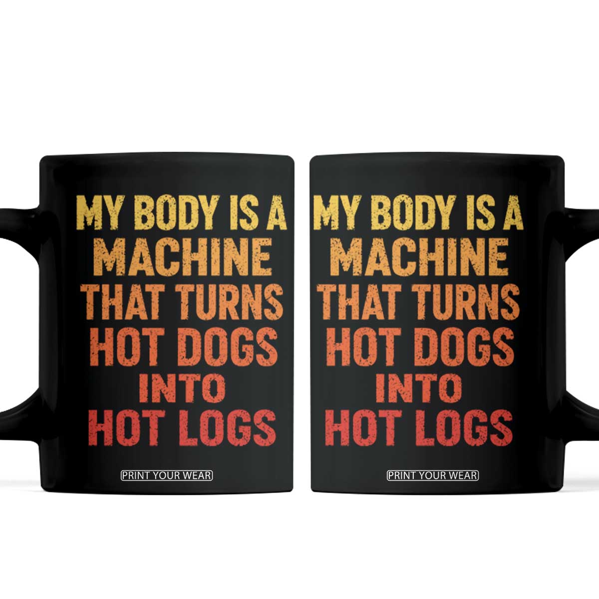 Funny My Body Is A Machine That Turns Hot Dogs Into Hot Logs Coffee Mug TS11 Black Print Your Wear