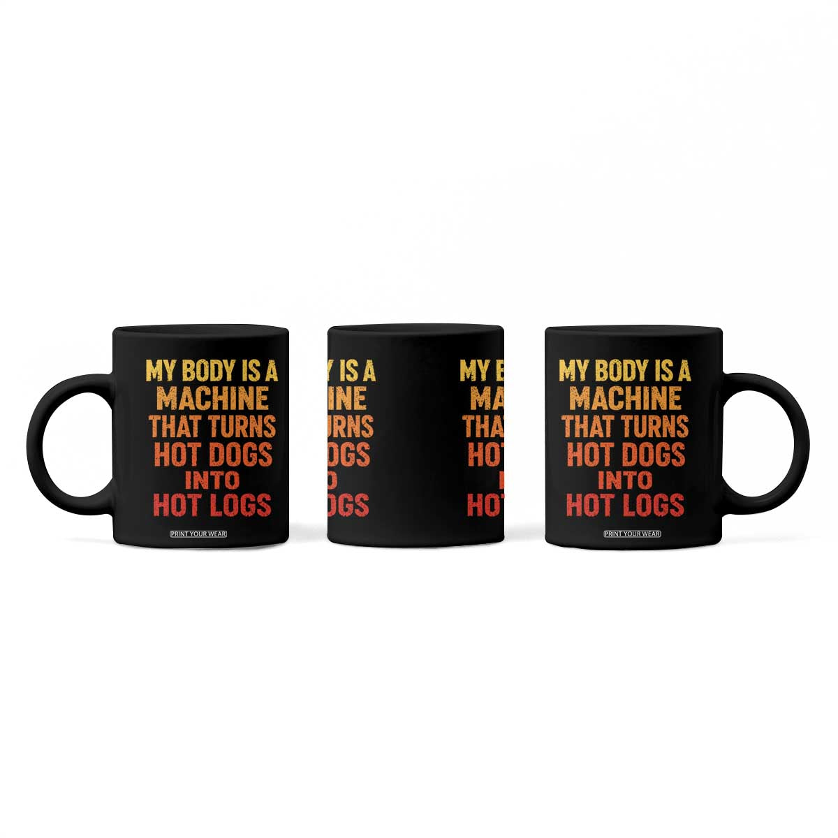 Funny My Body Is A Machine That Turns Hot Dogs Into Hot Logs Coffee Mug TS11 Print Your Wear