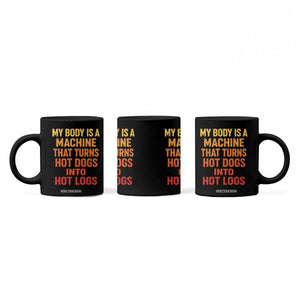 Funny My Body Is A Machine That Turns Hot Dogs Into Hot Logs Coffee Mug TS11 Print Your Wear
