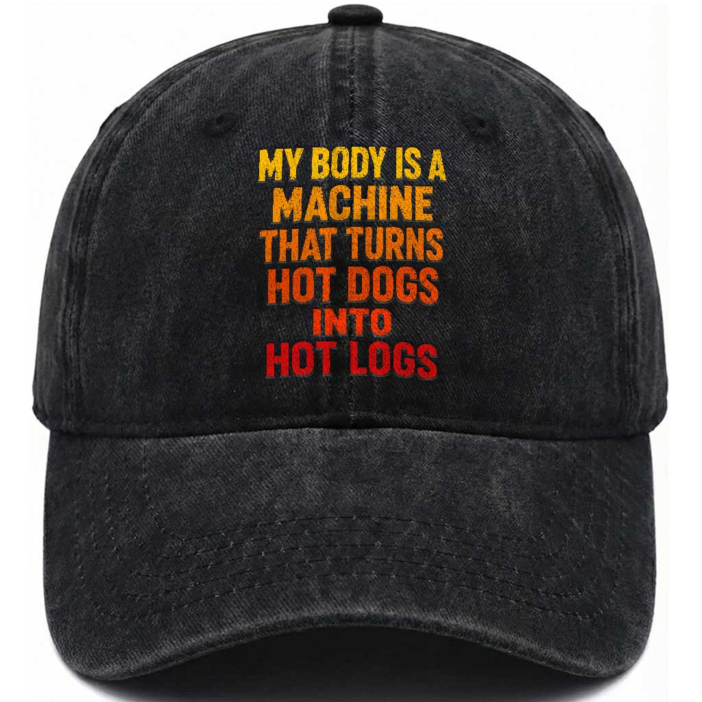 Funny My Body Is A Machine That Turns Hot Dogs Into Hot Logs Washed Cotton Baseball Cap TS11 Print Your Wear