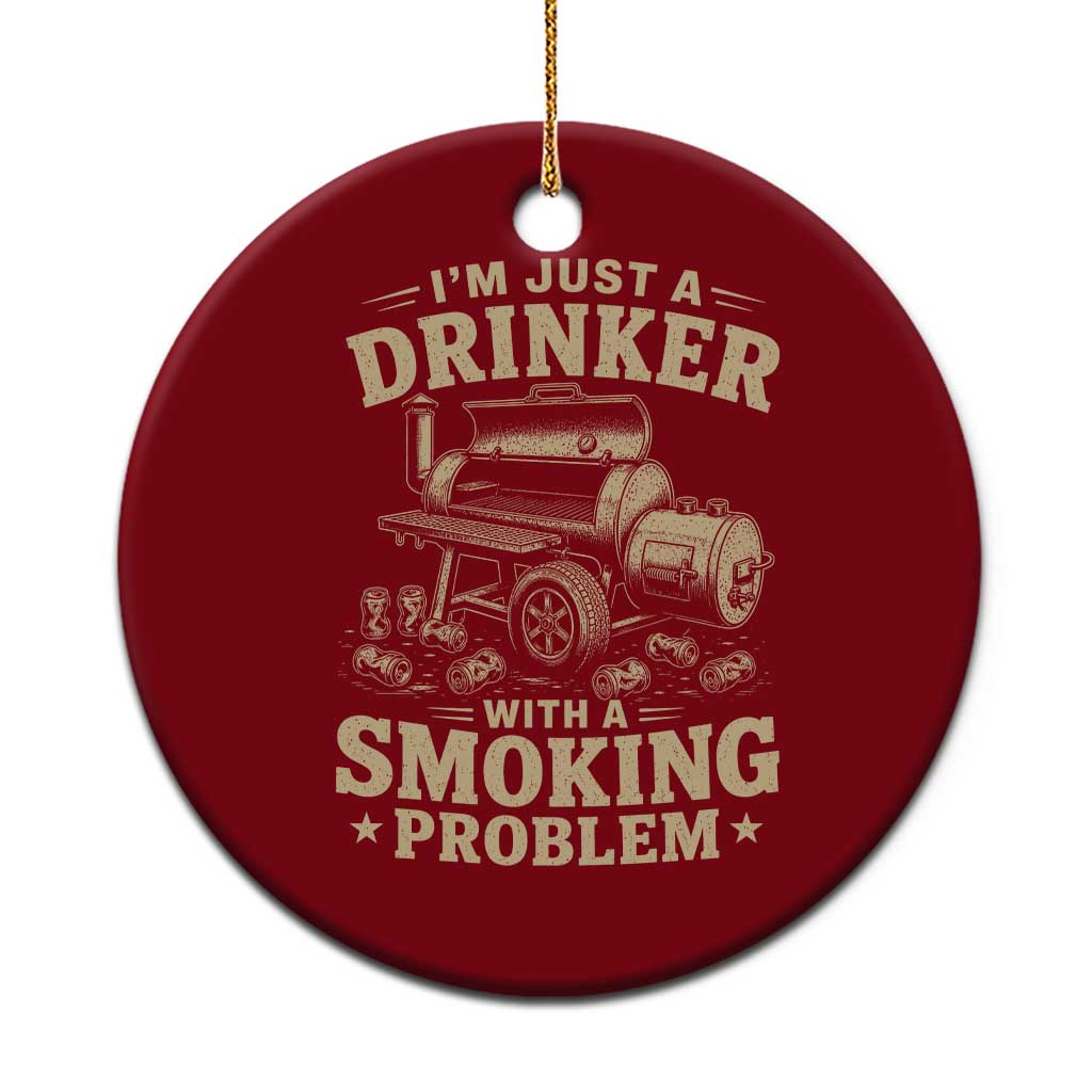 Funny BBQ Grilling Beer Lover Ceramic Ornament I'm Just A Drinker With A Smoking Problem TS11 1pc Red Print Your Wear