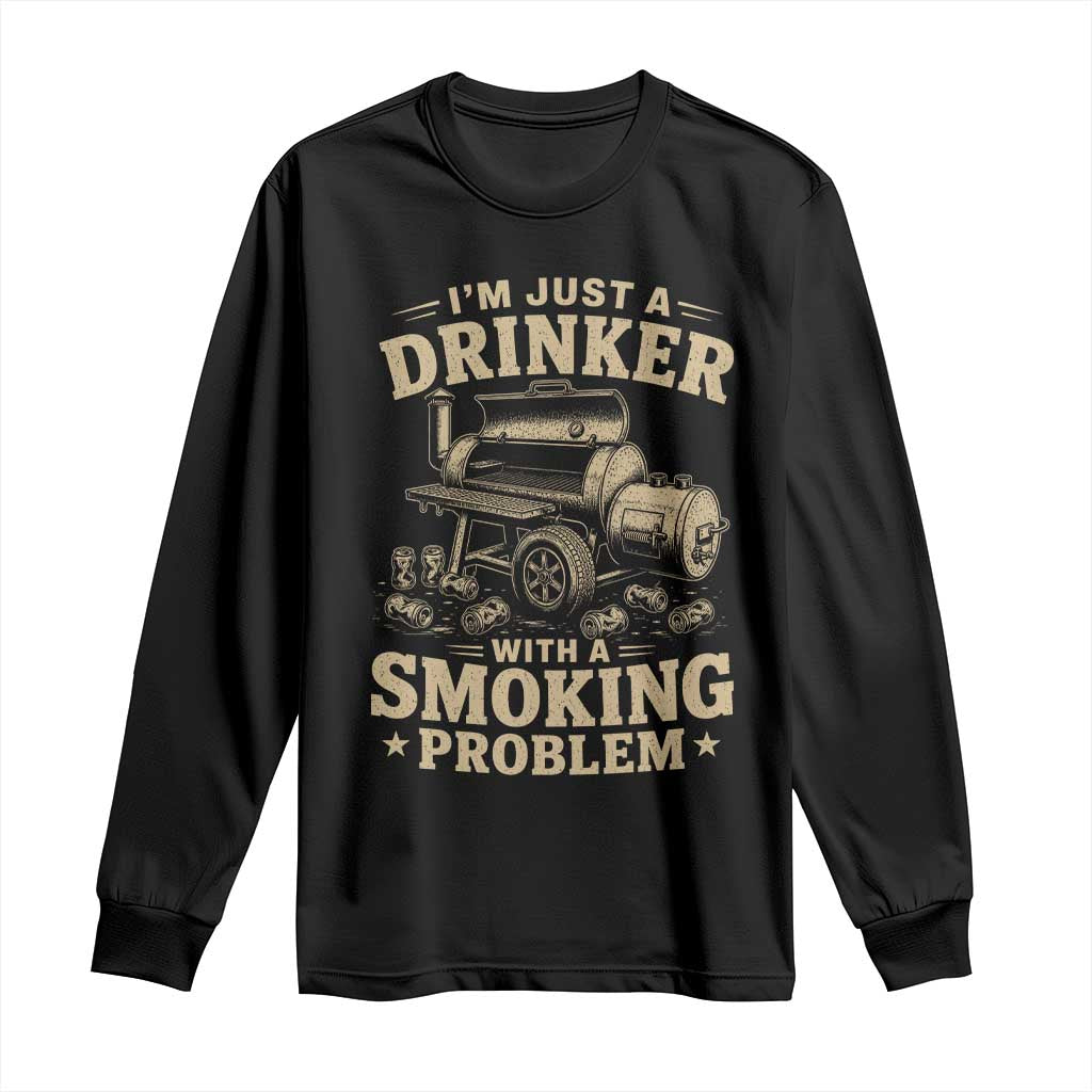 Funny BBQ Grilling Beer Lover Long Sleeve Shirt I'm Just A Drinker With A Smoking Problem TS11 Black Print Your Wear