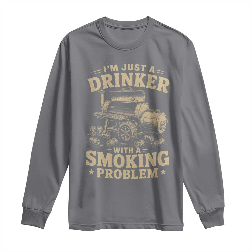 Funny BBQ Grilling Beer Lover Long Sleeve Shirt I'm Just A Drinker With A Smoking Problem TS11 Charcoal Print Your Wear