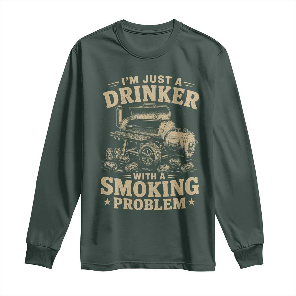 Funny BBQ Grilling Beer Lover Long Sleeve Shirt I'm Just A Drinker With A Smoking Problem TS11 Dark Forest Green Print Your Wear