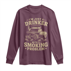 Funny BBQ Grilling Beer Lover Long Sleeve Shirt I'm Just A Drinker With A Smoking Problem TS11 Maroon Print Your Wear
