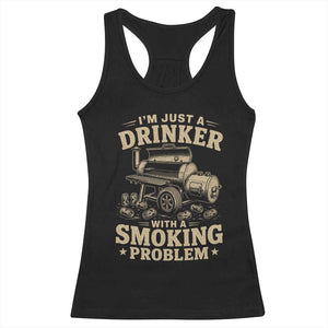 Funny BBQ Grilling Beer Lover Racerback Tank Top I'm Just A Drinker With A Smoking Problem TS11 Black Print Your Wear