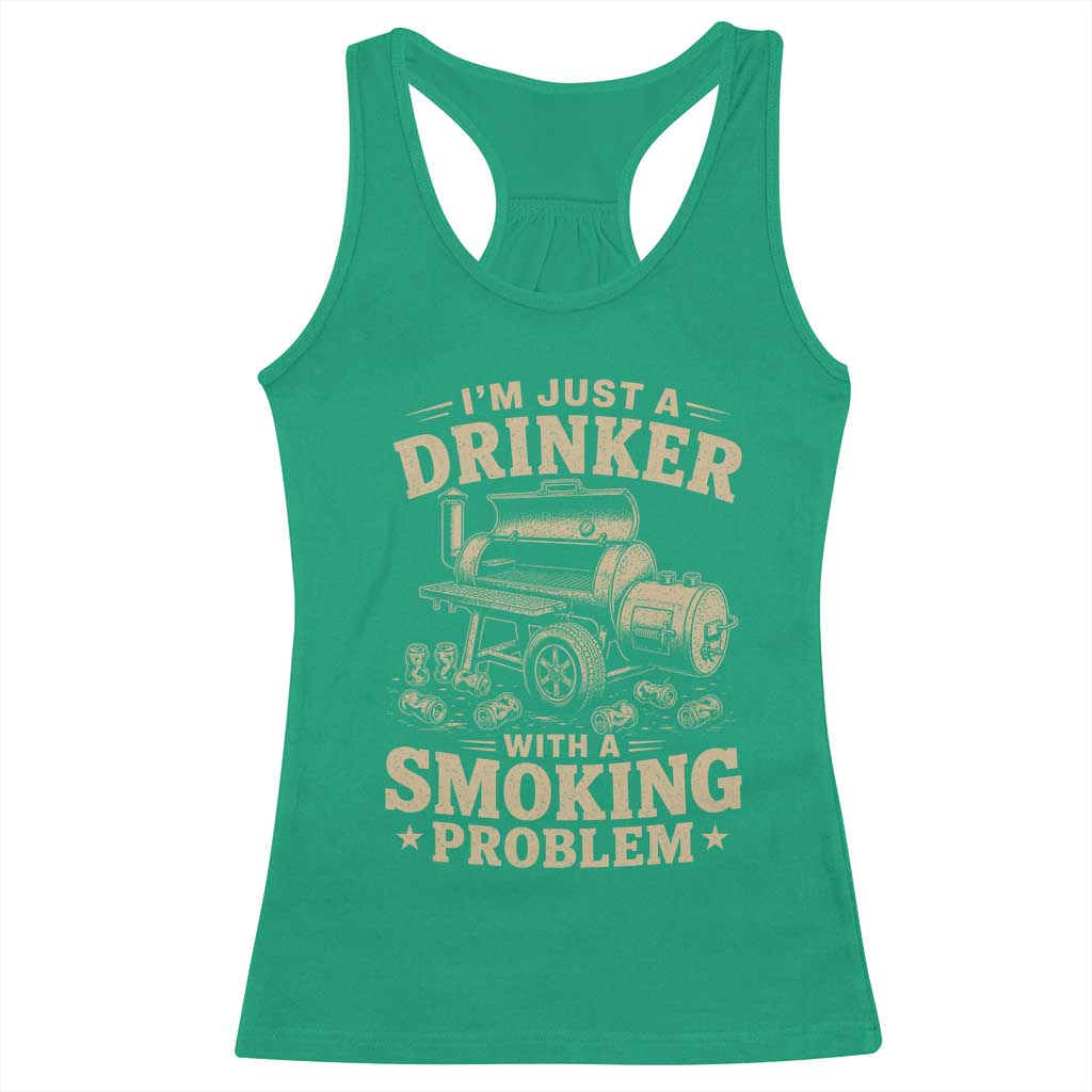 Funny BBQ Grilling Beer Lover Racerback Tank Top I'm Just A Drinker With A Smoking Problem TS11 Irish Green Print Your Wear