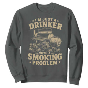 Funny BBQ Grilling Beer Lover Sweatshirt I'm Just A Drinker With A Smoking Problem TS11 Dark Heather Print Your Wear